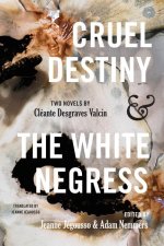 Cruel Destiny and the White Negress: Two Novels by Cléante Desgraves Valcin