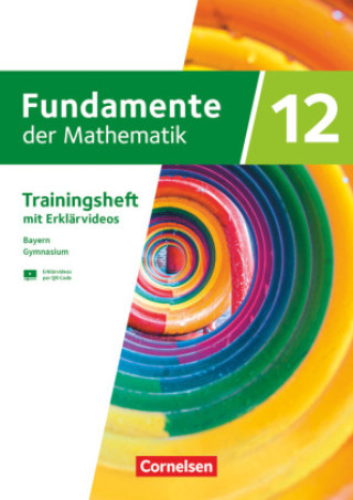 Fundamente der Mathematik 12. Jahrgangsstufe. Bayern - Trainingsheft mit Medien