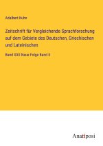 Zeitschrift für Vergleichende Sprachforschung auf dem Gebiete des Deutschen, Griechischen und Lateinischen