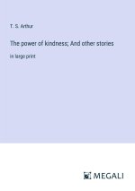 The power of kindness; And other stories