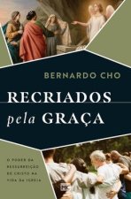 Recriados pela graça: O poder da ressurreiç?o de Cristo na vida da Igreja