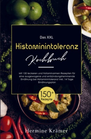 Das XXL Histaminintoleranz Kochbuch mit histaminarmen  Rezepten für eine entzündungshemmende Ernährung bei Histaminintoleranz!