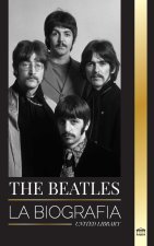 The Beatles: La biografía de una banda inglesa de rock de Liverpool, sus icónicos a?os 1963 y 1964, y su catastrófica disolución