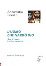 uomo che narrò Dio. Gesù di Nazaret in chiave transteista