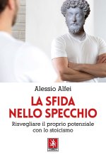 sfida nello specchio. Risvegliare il proprio potenziale con lo stoicismo