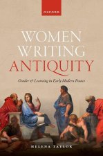 Women Writing Antiquity Gender and Learning in Early Modern France (Hardback)
