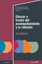 EDUCAR A TRAVES DEL ACOMPAÑAMIENTO Y LA RELACION (III)