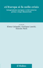Europa si fa nelle crisi». Integrazione europea e crisi esterne prima e dopo Maastricht