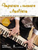 Imparare a suonare la tastiera. Guida facile per imparare a suonare tutti gli strumenti elettronici a tastiera