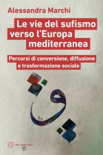 vie del sufismo verso l'Europa mediterranea. Percorsi di conversione, diffusione e trasformazione sociale