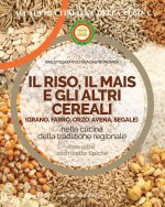riso, il mais e gli altri cereal. Grano, farro, orzo, avena e segale nella cucina delle tradizione regionale
