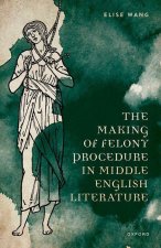 The Making of Felony Procedure in Middle English Literature (Hardback)