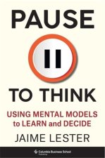 Pause to Think – Using Mental Models to Learn and Decide