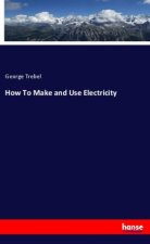 How To Make and Use Electricity