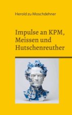 Impulse an KPM, Meissen und Hutschenreuther