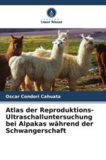 Atlas der Reproduktions-Ultraschalluntersuchung bei Alpakas während der Schwangerschaft