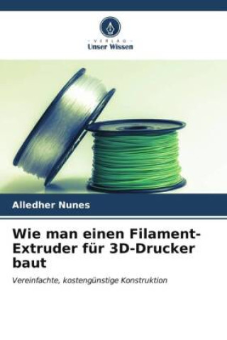 Wie man einen Filament-Extruder für 3D-Drucker baut