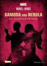 Marvel Heroes 3: GAMORA und NEBULA - Die Schwestern aus »The Guardians of the Galaxy«