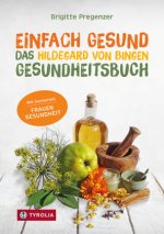 Einfach gesund. Das Hildegard von Bingen Gesundheitsbuch