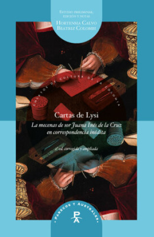 Cartas de Lysi : la mecenas de sor Juana Inés de la Cruz en correspondencia inédita