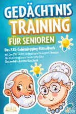 Gedächtnistraining für Senioren: Das XXL-Gehirnjogging-Rätselbuch mit den 250 besten mehrseitigen Denksport-Übungen für die Gehirnleistung bis ins hoh