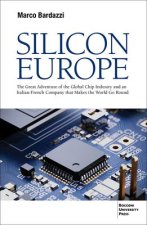 Silicon Europe: The Great Adventure of the Global Chip Industry and an Italian-French Company That Makes the World Go Round
