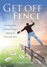 Get off the Fence: Receiving God's Fullness through Aligning the Heart and Mind