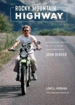 Rocky Mountain Highway: Stories, Photos, and Other Memories of My Twenty-Five Years Traveling with John Denver