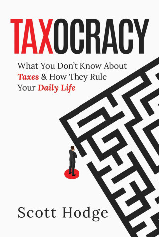 Taxocracy: What You Don't Know about Taxes and How They Rule Your Daily Life