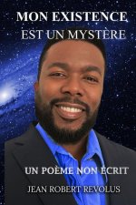 Mon existence est un Myst?re.: Un po?me qui ne s'écrit pas.