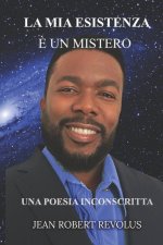 La mia esistenza ? un mistero.: Una poesia non scritta.