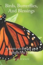 Birds, Butterflies, and Blessings: Poems to Flutter and Lighten the Heart