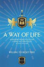 Willing To Be Set Free: Kingdom Principles for Living Victoriously