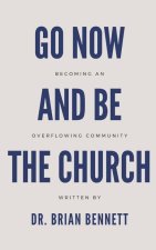 Go Now and Be the Church: Becoming an Overflowing Community