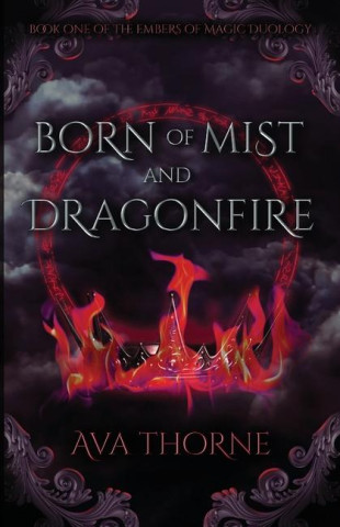 Born of Mist and Dragonfire: Book One of the Embers of Magic Duology
