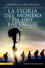 storia del mondo in 1001 battaglie. Dagli egizi ad Alessandro Magno, dai romani al Medioevo, da Napoleone alla II guerra mondiale, fino ai giorni nost