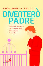 Diventerò padre. Tracce di riflessione per un'esperienza che cambia il mondo