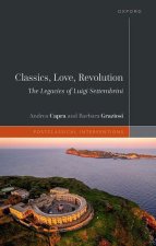 Classics, Love, Revolution The Legacies of Luigi Settembrini (Hardback)