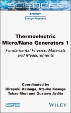 Thermoelectric Micro/Nano Generators Volume 1: Fun damental Physics, Materials and Measurements