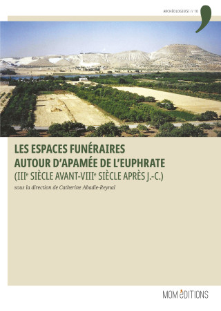 LES ESPACES FUNERAIRES AUTOUR D'APAMEE DE L'EUPHRATE.(IIIE SIECLE AVANT-VIIIE SIECLE APRES J.-C.)