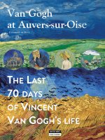 VAN GOGH AT AUVERS-SUR-OISE : THE LAST 70 DAYS OF VINCENT VAN GOGH (ENG)
