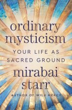 Ordinary Mysticism: Your Life as Holy Ground