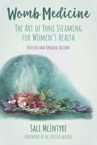 Womb Medicine: The Art of Yoni Steaming for Women's Health