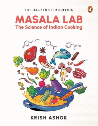 The Illustrated Masala Lab: Beautiful New Edition of the Bestselling Book on the Science of Indian Cooking