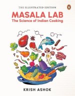 The Illustrated Masala Lab: Beautiful New Edition of the Bestselling Book on the Science of Indian Cooking
