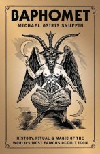 Baphomet: History, Ritual & Magic of the World's Most Famous Occult Icon