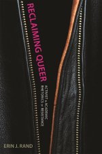 Reclaiming Queer: Activist and Academic Rhetorics of Resistance