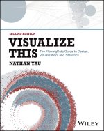 Visualize This: The Flowing Data Guide to Design, Visualization, and Statistics