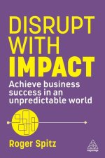 Dynamic Disruption: Achieve Business Success in an Unpredictable World
