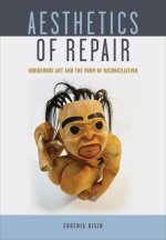 Aesthetics of Repair: Indigenous Art and the Form of Reconciliation